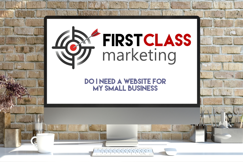 Do I need a website for My Small Business First Class Marketing
